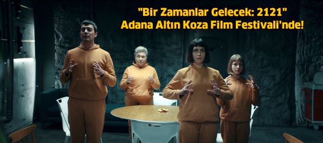 "Bir Zamanlar Gelecek: 2121" Adana Altın Koza Film Festivali'nde!