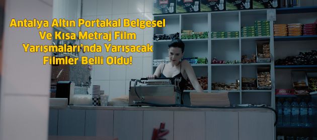 Belgesel Ve Kısa Metraj Film Yarışmaları’nda Yarışacak Filmler Belli Oldu!