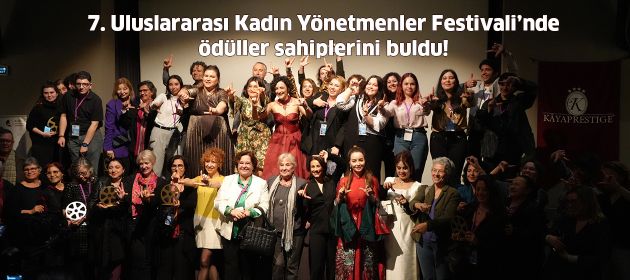 7. Uluslararası Kadın Yönetmenler Festivali’nde ödüller sahiplerini buldu!