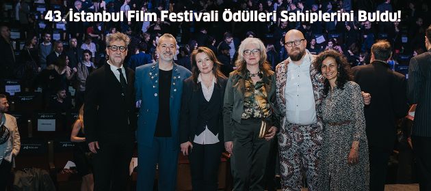 43. İSTANBUL FİLM FESTİVALİ ÖDÜLLERİ SAHİPLERİNİ BULDU!