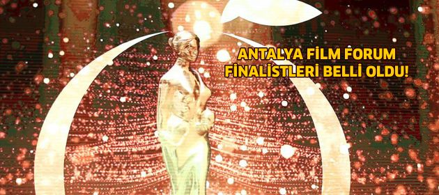 ANTALYA FİLM FORUM FİNALİSTLERİ BELLİ OLDU!