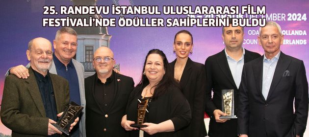 25. RANDEVU İSTANBUL ULUSLARARASI FİLM FESTİVALİ’NDE ÖDÜLLER SAHİPLERİNİ BULDU
