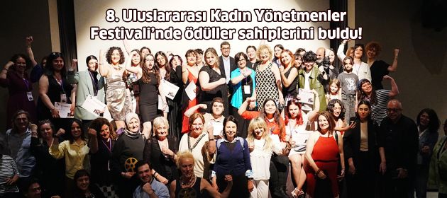 8. Uluslararası Kadın Yönetmenler Festivali’nde ödüller sahiplerini buldu!