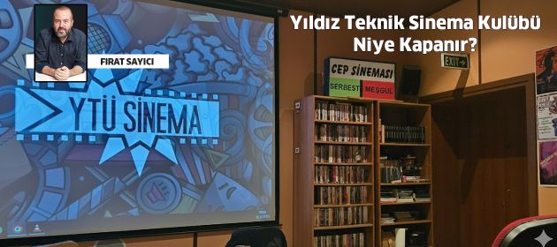 Yıldız Teknik Sinema Kulübü Niye Kapanır?