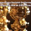 Yapay Zeka Destekli Performanslar Otomatik Olarak Elenmeyecek!
