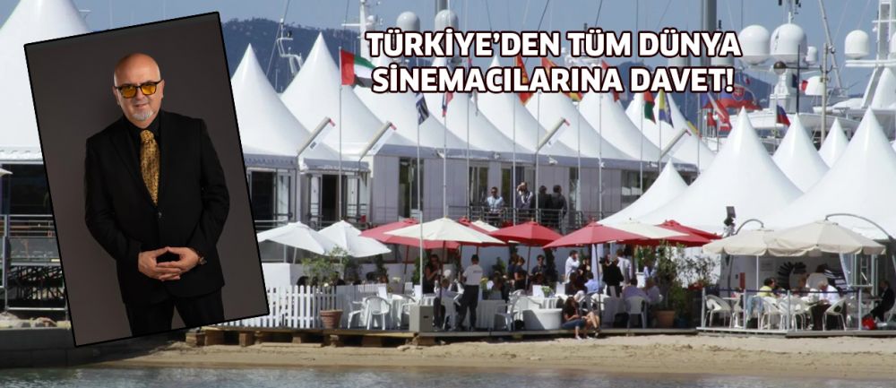TÜRKİYE’DEN TÜM DÜNYA SİNEMACILARINA DAVET!