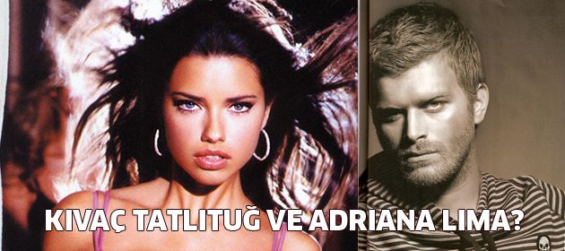 Kıvanç Tatlıtuğ'un yeni partneri Adriana Lima