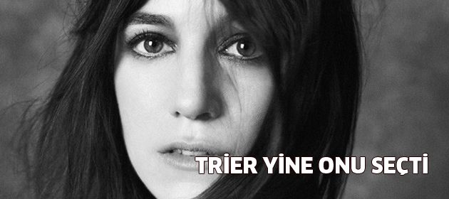 Trier, Charlotte Gainsbourg'dan vazgeçemiyor