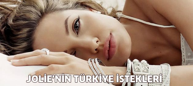 Angelina Jolie'nin Türkiye'ye geliş şartları