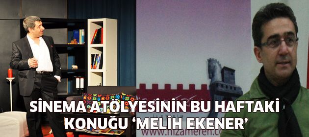 Nizam Eren Sinema Atölyesi’nin bu haftaki Konuğu: Melih Ekener