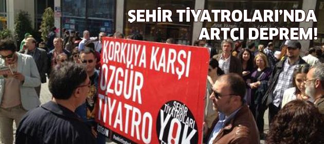 Şehir Tiyatroları'nda artçı deprem!