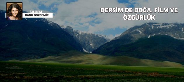 Dersim’de doğa, film ve özgürlük….