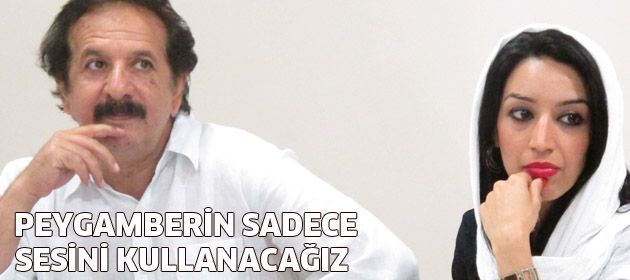 Peygamberin sadece sesini kullanacağız