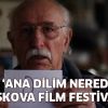 'Ana Dilim Nerede?' Filmi 34. Moskova Film Festivali’nde!