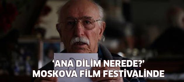 'Ana Dilim Nerede?' Filmi 34. Moskova Film Festivali’nde!