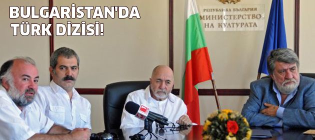 Bulgaristan'da Türk dizisi!