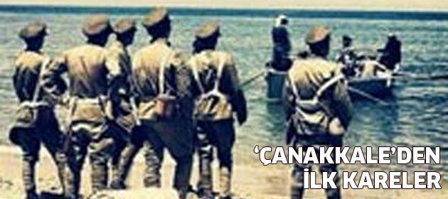 'Çanakkale'den ilk kareler