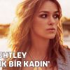 Keira Knightley "Kalbi kırık bir kadın"