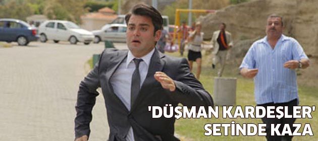 'Düşman kardeşler' setinde kaza