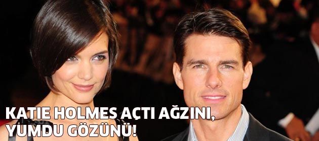 Katie Holmes açtı ağzını, yumdu gözünü!